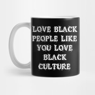 Love Black People Like You Love Black Culture Mug